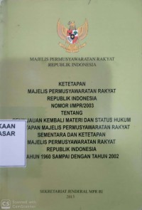 Image of Majelis Permusyawaratan Rakyat Republik Indonesia : ketetapan majelis permusyawaratan rakyat republik Indonesianomor I/MPR/2003 tentang peninjauan kembali materi dan status hukum ketetapan Majelis Permusyawaratan Rakyat sementara dan ketetapan Majelis Permusyawaratan Rakyat Republik Indonesia tahun 1960 sampai dengantahun 2002